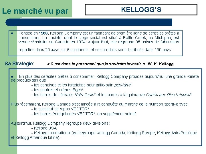 Le marché vu par l KELLOGG’S Fondée en 1906, Kellogg Company est un fabricant