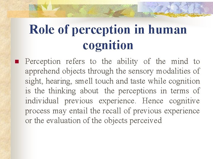 Role of perception in human cognition n Perception refers to the ability of the