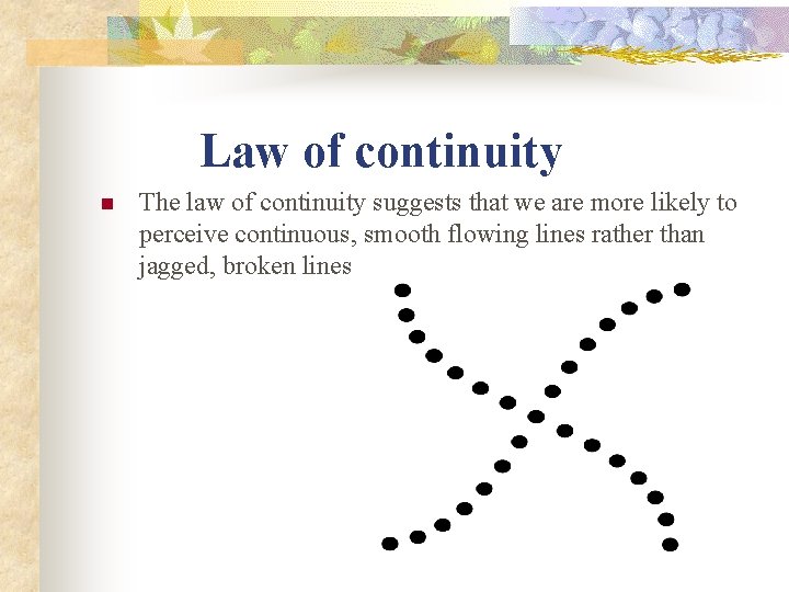 Law of continuity n The law of continuity suggests that we are more likely