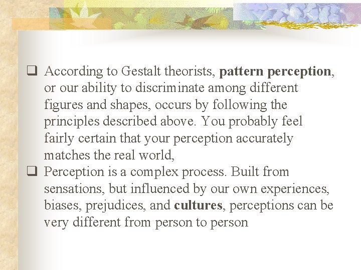 q According to Gestalt theorists, pattern perception, or our ability to discriminate among different