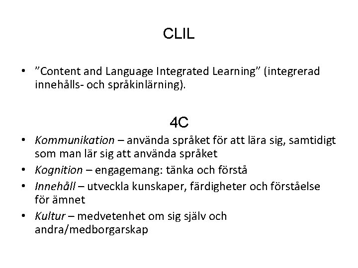 CLIL • ”Content and Language Integrated Learning” (integrerad innehålls- och språkinlärning). 4 C •