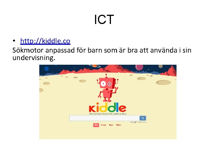 ICT • http: //kiddle. co Sökmotor anpassad för barn som är bra att använda