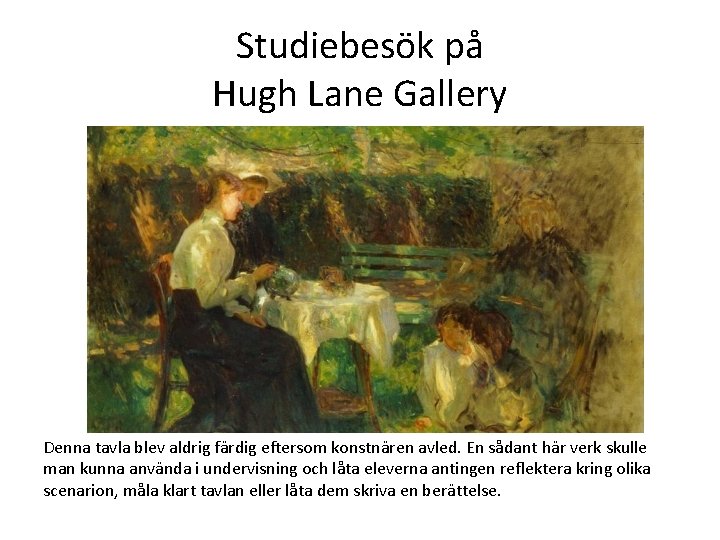 Studiebesök på Hugh Lane Gallery Denna tavla blev aldrig färdig eftersom konstnären avled. En