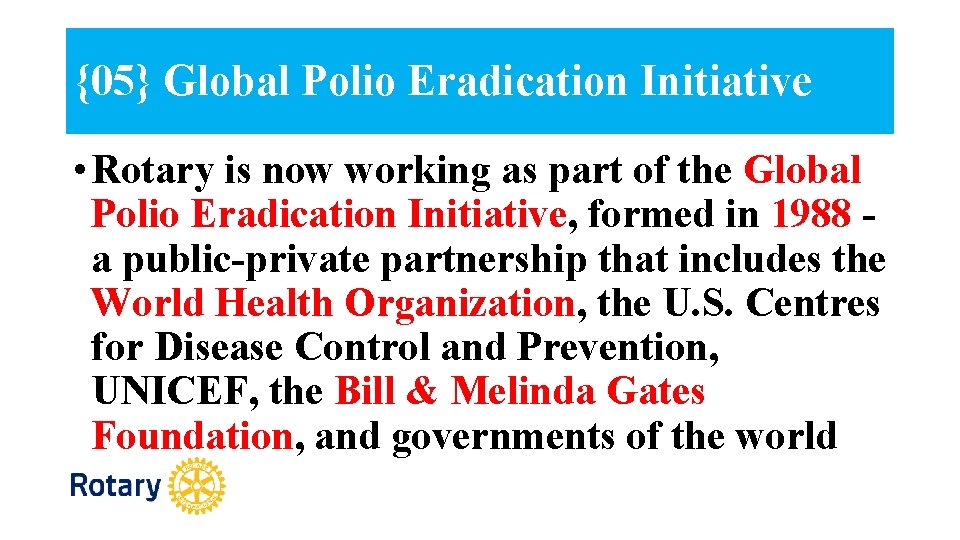 {05} Global Polio Eradication Initiative • Rotary is now working as part of the
