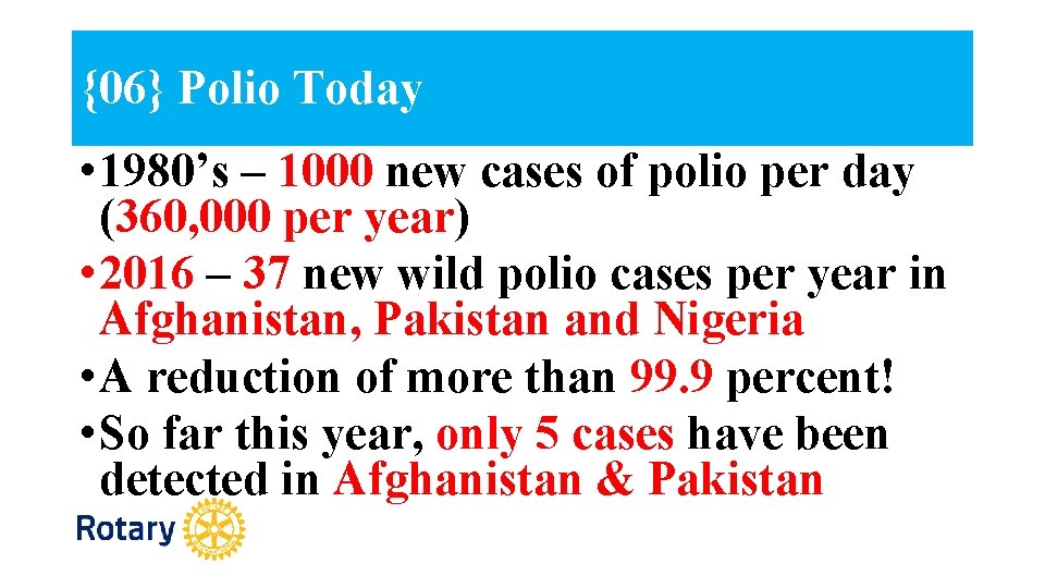 {06} Polio Today • 1980’s – 1000 new cases of polio per day (360,