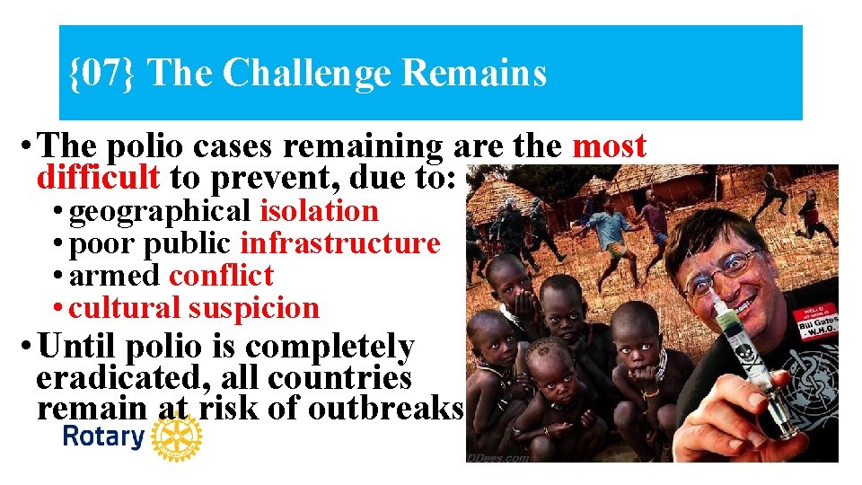 {07} The Challenge Remains • The polio cases remaining are the most difficult to