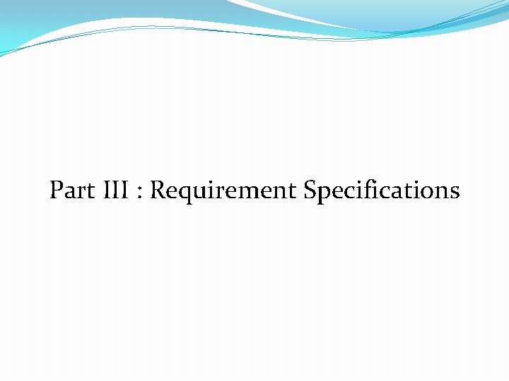 Part III : Requirement Specifications 