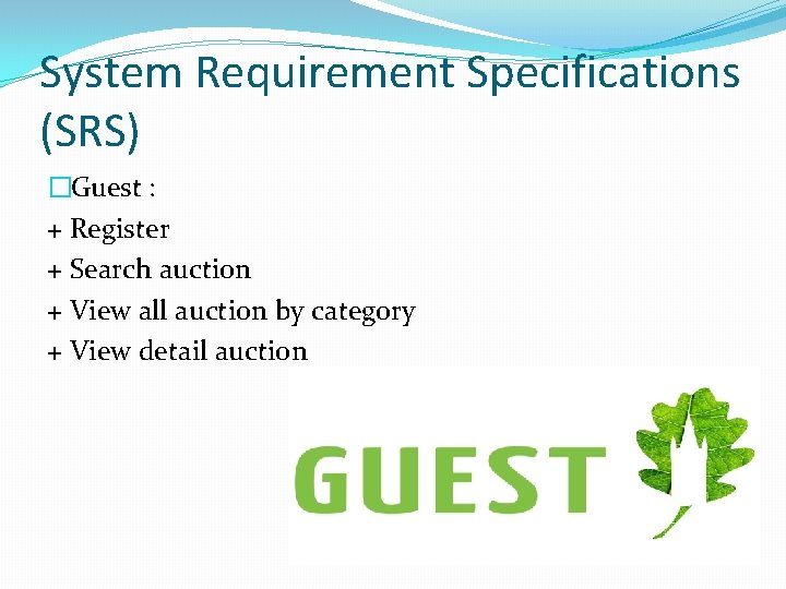 System Requirement Specifications (SRS) �Guest : + Register + Search auction + View all