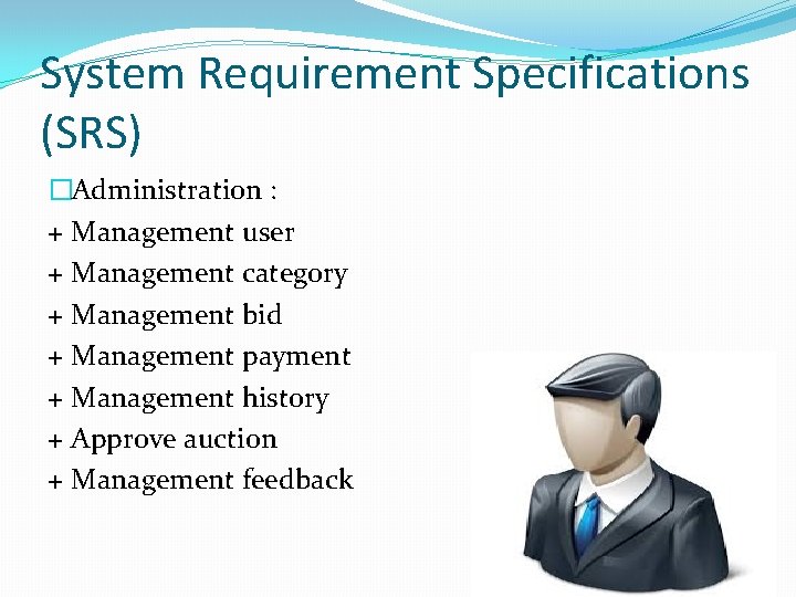 System Requirement Specifications (SRS) �Administration : + Management user + Management category + Management
