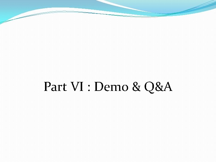 Part VI : Demo & Q&A 