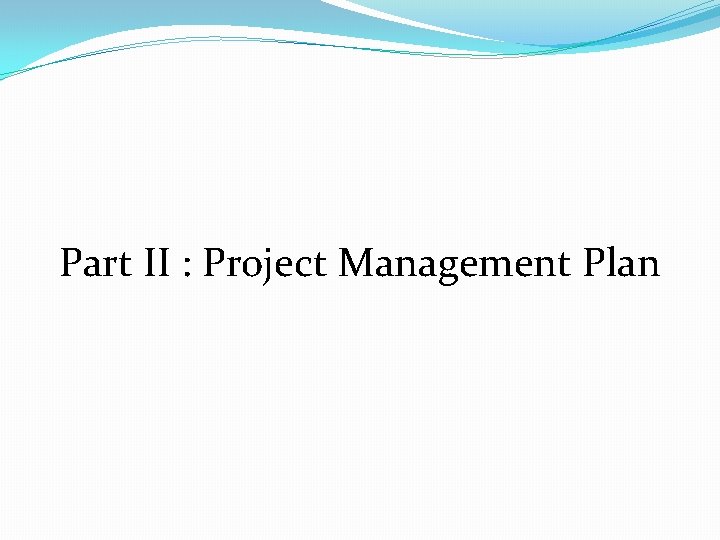 Part II : Project Management Plan 
