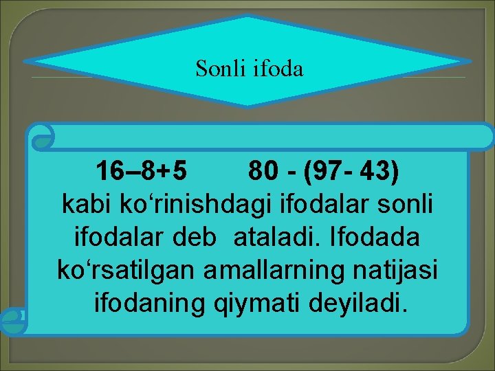 Sonli ifoda 16– 8+5 80 - (97 - 43) kabi koʻrinishdagi ifodalar sonli ifodalar