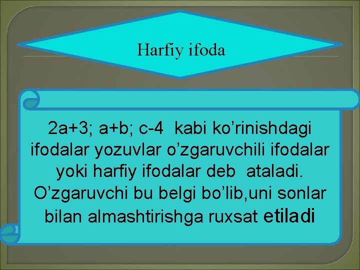 Harfiy ifoda 2 a+3; a+b; c-4 kabi ko’rinishdagi ifodalar yozuvlar o’zgaruvchili ifodalar yoki harfiy
