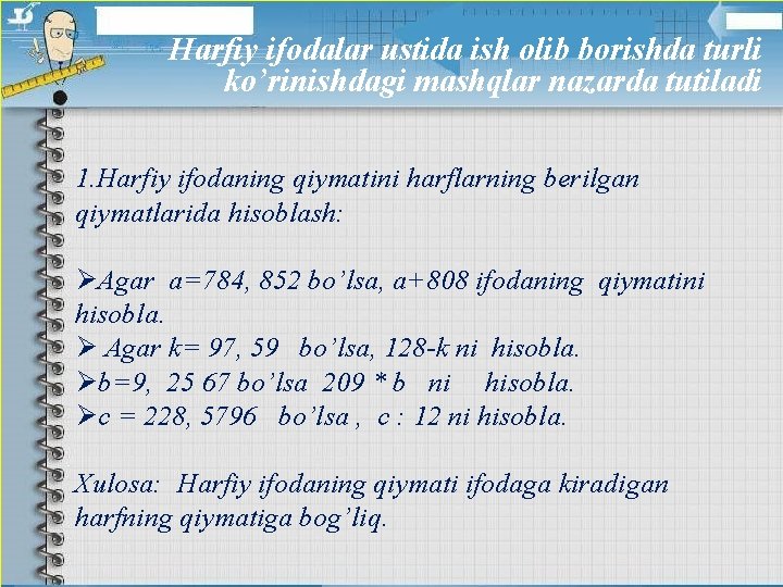 Harfiy ifodalar ustida ish olib borishda turli ko’rinishdagi mashqlar nazarda tutiladi 1. Harfiy ifodaning