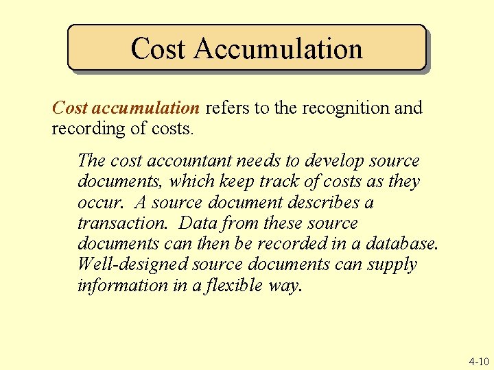 Cost Accumulation Cost accumulation refers to the recognition and recording of costs. The cost