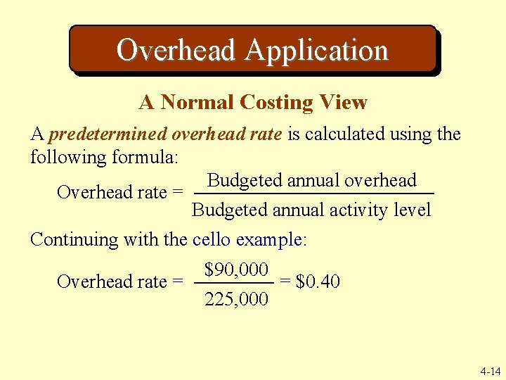 Overhead Application A Normal Costing View A predetermined overhead rate is calculated using the