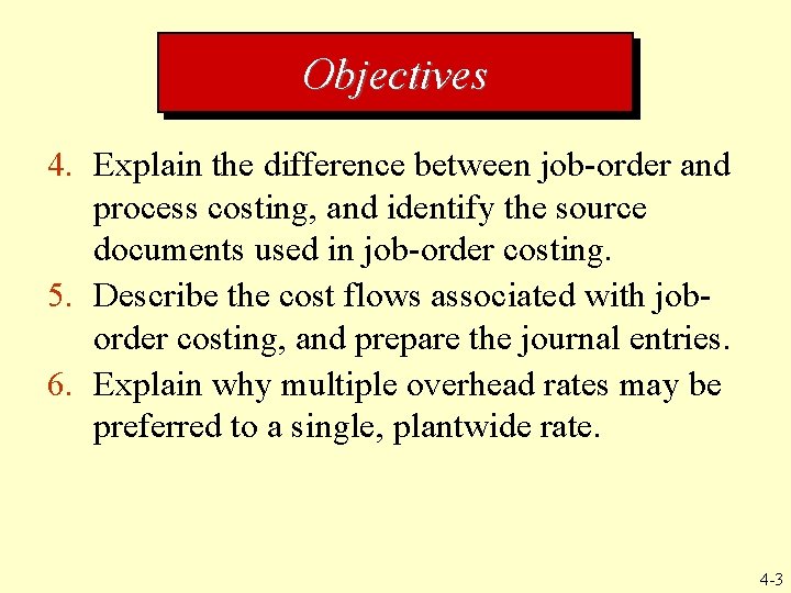 Objectives 4. Explain the difference between job-order and process costing, and identify the source