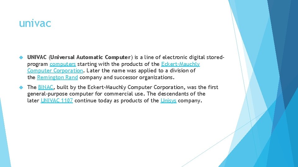 univac UNIVAC (Universal Automatic Computer) is a line of electronic digital storedprogram computers starting