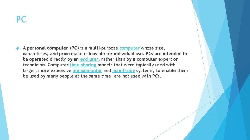 PC A personal computer (PC) is a multi-purpose computer whose size, capabilities, and price