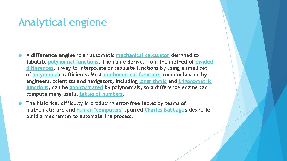 Analytical engiene A difference engine is an automatic mechanical calculator designed to tabulate polynomial