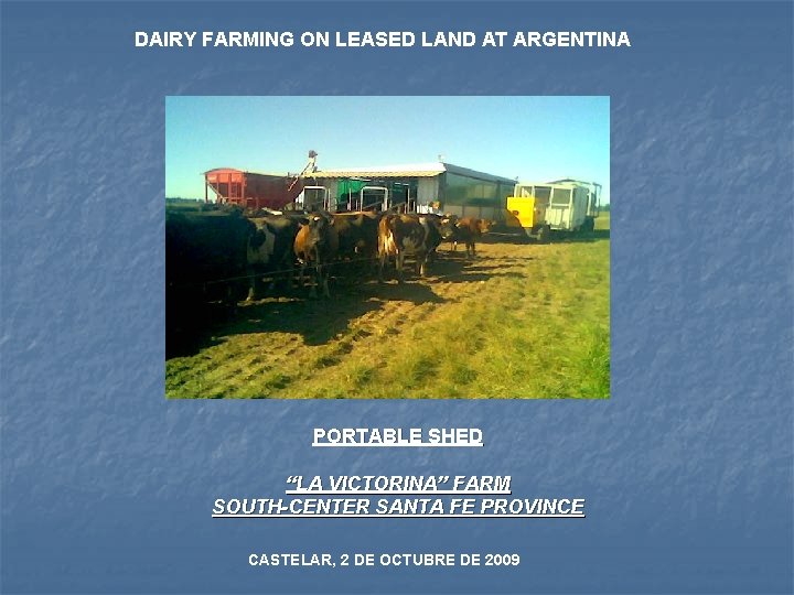 DAIRY FARMING ON LEASED LAND AT ARGENTINA PORTABLE SHED “LA VICTORINA” FARM SOUTH-CENTER SANTA