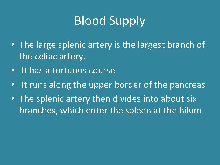 Blood Supply • The large splenic artery is the largest branch of the celiac Blood Supply • The large splenic artery is the largest branch of the celiac