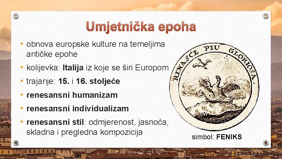 Umjetnička epoha • obnova europske kulture na temeljima antičke epohe • • • kolijevka: Umjetnička epoha • obnova europske kulture na temeljima antičke epohe • • • kolijevka: