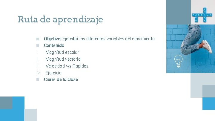 Ruta de aprendizaje ■ Objetivo: Ejercitar las diferentes variables del movimiento. ■ Contenido I.