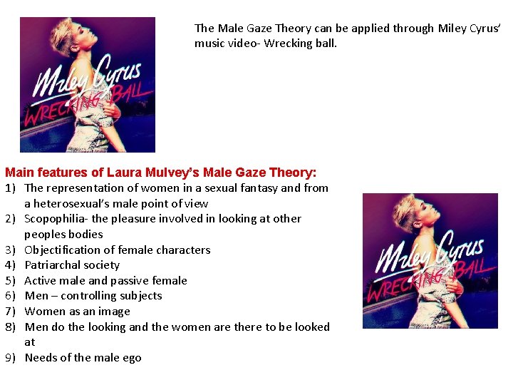 The Male Gaze Theory can be applied through Miley Cyrus’ music video- Wrecking ball.