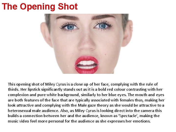 The Opening Shot This opening shot of Miley Cyrus is a close up of
