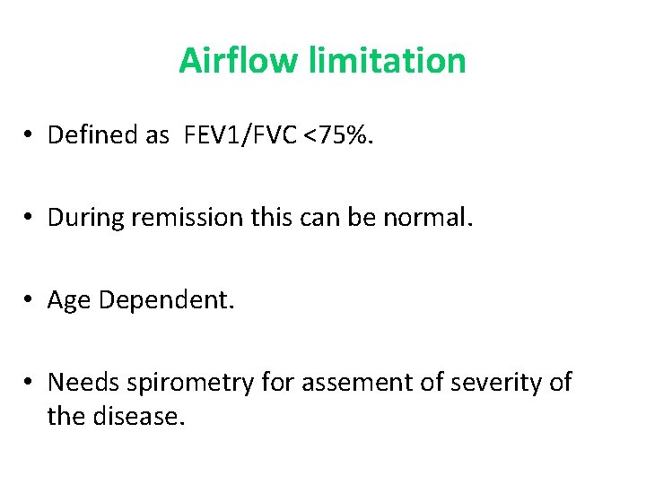 Airflow limitation • Defined as FEV 1/FVC <75%. • During remission this can be