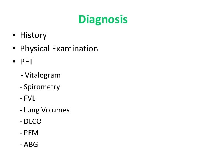 Diagnosis • History • Physical Examination • PFT - Vitalogram - Spirometry - FVL