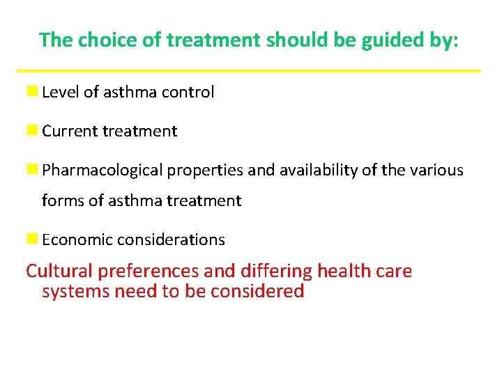 The choice of treatment should be guided by: Level of asthma control Current treatment