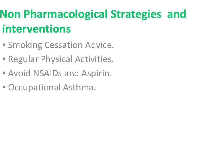 Non Pharmacological Strategies and interventions • Smoking Cessation Advice. • Regular Physical Activities. •