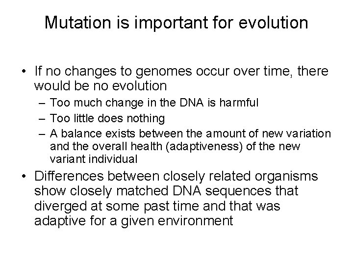 Mutation is important for evolution • If no changes to genomes occur over time,