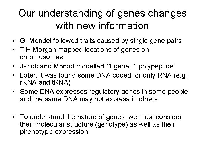 Our understanding of genes changes with new information • G. Mendel followed traits caused