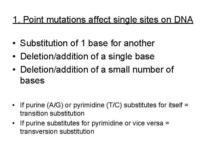 1. Point mutations affect single sites on DNA • Substitution of 1 base for