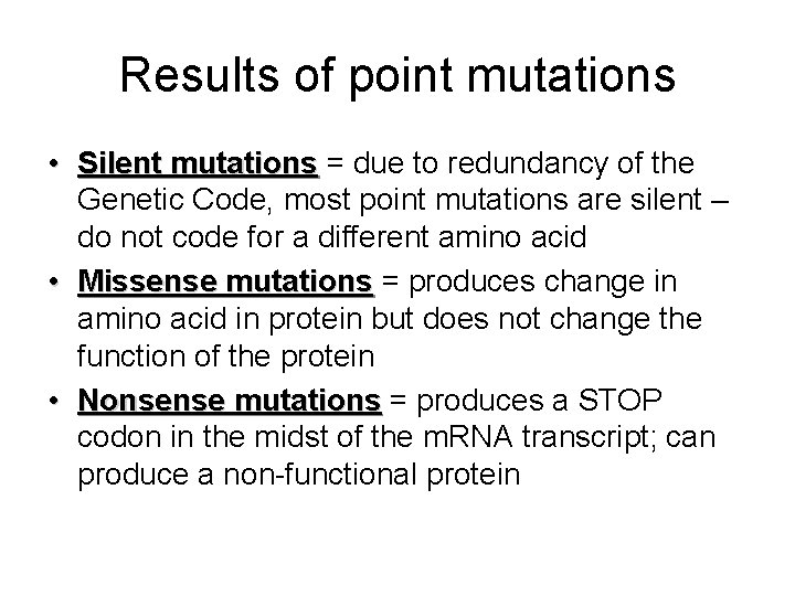 Results of point mutations • Silent mutations = due to redundancy of the Genetic