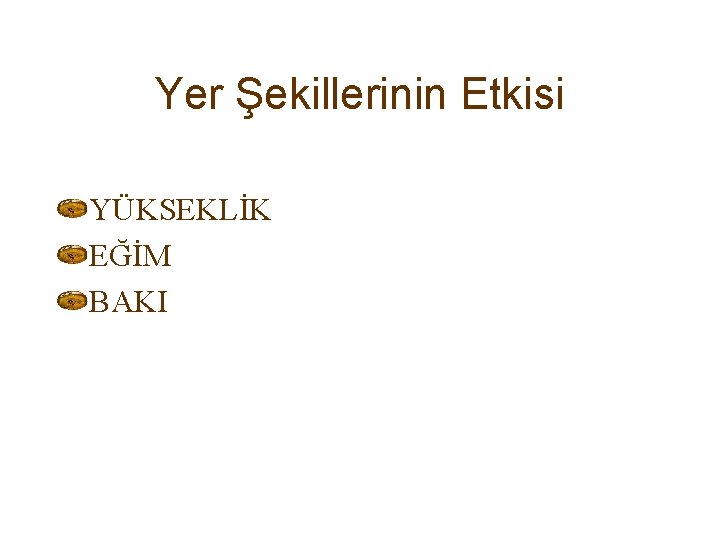 Yer Şekillerinin Etkisi YÜKSEKLİK EĞİM BAKI 