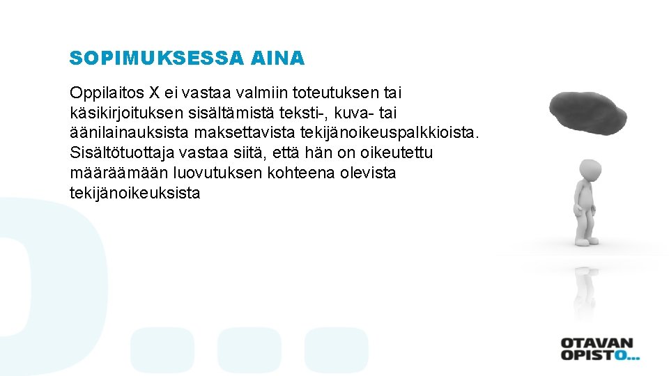 SOPIMUKSESSA AINA Oppilaitos X ei vastaa valmiin toteutuksen tai käsikirjoituksen sisältämistä teksti-, kuva- tai