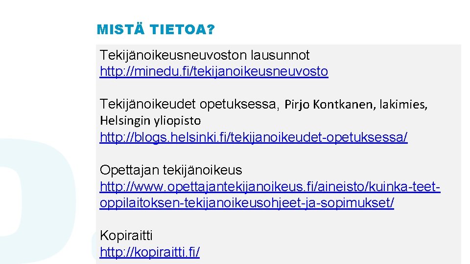 MISTÄ TIETOA? Tekijänoikeusneuvoston lausunnot http: //minedu. fi/tekijanoikeusneuvosto Tekijänoikeudet opetuksessa, Pirjo Kontkanen, lakimies, Helsingin yliopisto