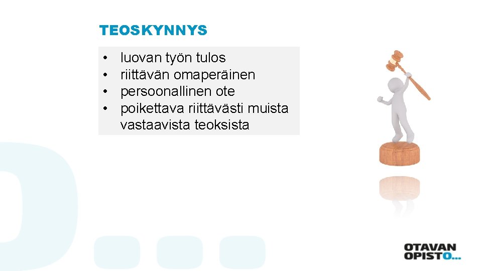 TEOSKYNNYS • • luovan työn tulos riittävän omaperäinen persoonallinen ote poikettava riittävästi muista vastaavista