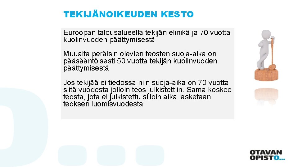 TEKIJÄNOIKEUDEN KESTO Euroopan talousalueella tekijän elinikä ja 70 vuotta kuolinvuoden päättymisestä Muualta peräisin olevien