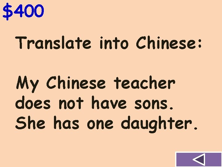 $400 Translate into Chinese: My Chinese teacher does not have sons. She has one