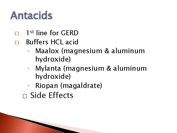 Antacids � � 1 st line for GERD Buffers HCL acid ◦ Maalox (magnesium