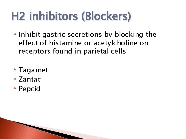 H 2 inhibitors (Blockers) Inhibit gastric secretions by blocking the effect of histamine or