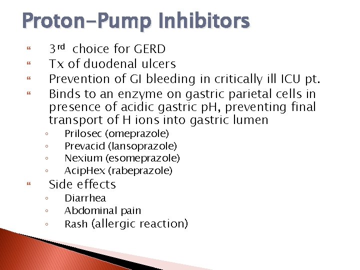 Proton-Pump Inhibitors ◦ ◦ ◦ 3 rd choice for GERD Tx of duodenal ulcers