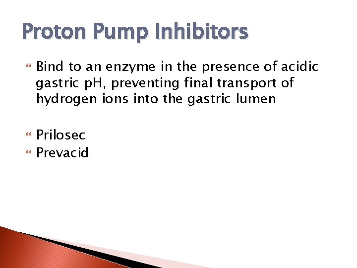 Proton Pump Inhibitors Bind to an enzyme in the presence of acidic gastric p.