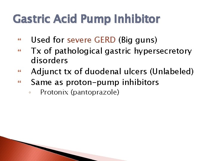 Gastric Acid Pump Inhibitor Used for severe GERD (Big guns) Tx of pathological gastric
