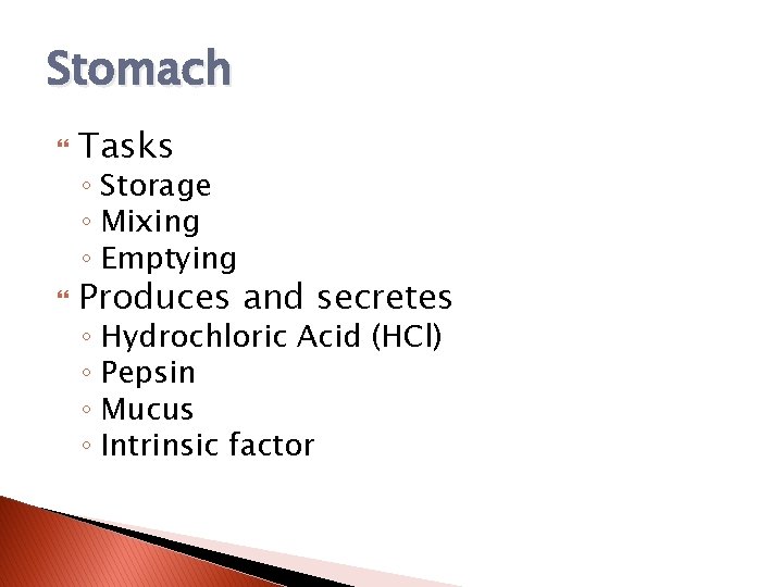 Stomach Tasks Produces and secretes ◦ Storage ◦ Mixing ◦ Emptying ◦ Hydrochloric Acid